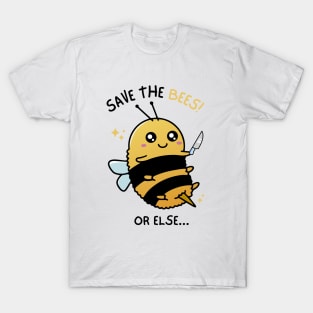 Save the Bees or Else... T-Shirt